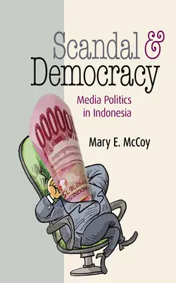 Škandál a demokracia: Mediálna politika v Indonézii - Scandal and Democracy: Media Politics in Indonesia