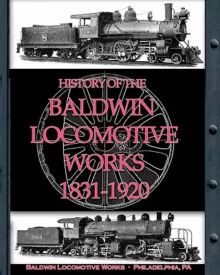 História Baldwinových lokomotívnych závodov 1831-1920 - History of the Baldwin Locomotive Works 1831-1920