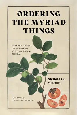 Usporiadanie nespočetných vecí: Od tradičných vedomostí k vedeckej botanike v Číne - Ordering the Myriad Things: From Traditional Knowledge to Scientific Botany in China