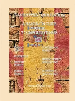 Konjugácia slovies v španielčine: Praktický sprievodca 7 zloženými časmi - Spanish Verb Conjugation: A Hands-On Guide to the 7 Compound Tenses