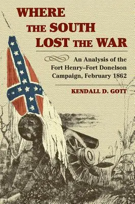 Kde Juh prehral vojnu: Analýza kampane Fort Henry-Fort Donelson, február 1862 - Where the South Lost the War: An Analysis of the Fort Henry-Fort Donelson Campaign, February 1862