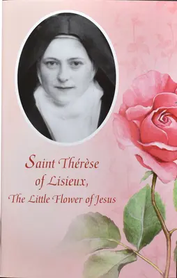 Svätá Terézia z Lisieux: Terézia: Malý Ježišov kvet - Saint Therese of Lisieux: The Little Flower of Jesus