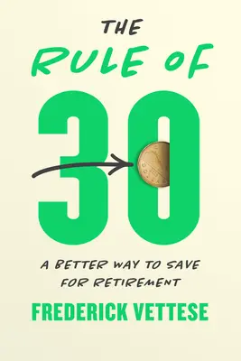Pravidlo 30: Lepší spôsob šetrenia na dôchodok - The Rule of 30: A Better Way to Save for Retirement