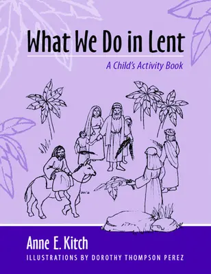 Čo robíme v pôstnom období: Kniha aktivít pre deti - What We Do in Lent: A Child's Activity Book