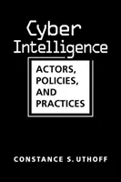 Kybernetické spravodajstvo - aktéri, politiky a postupy - Cyber Intelligence - Actors, Policies, and Practices