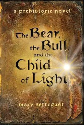 Medveď, býk a dieťa svetla: praveký román - The Bear, the Bull, and the Child of Light: a prehistoric novel