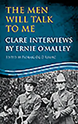 Muži sa so mnou budú rozprávať: Rozhovory s Clare: Clare Interviews: Ernie O'Malley - The Men Will Talk to Me: Clare Interviews: Clare Interviews by Ernie O'Malley
