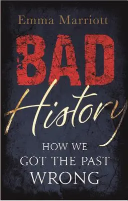 Zlé dejiny - Ako sme si pomýlili minulosť - Bad History - How We Got the Past Wrong