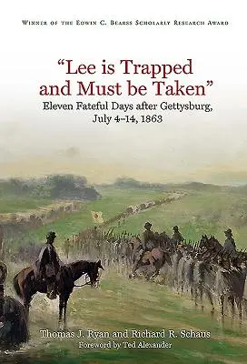 Lee je v pasci a treba ho chytiť: Jedenásť osudových dní po Gettysburgu: júl 1863 - Lee Is Trapped, and Must Be Taken: Eleven Fateful Days After Gettysburg: July 4 - 14, 1863