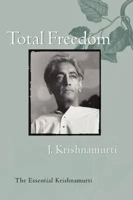 Úplná sloboda: Krishnamurtiho esencia - Total Freedom: The Essential Krishnamurti