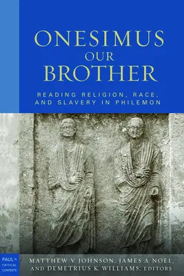 Onezimus, náš brat: Filemonovi: náš brat Neseimus: Čítanie náboženstva, rasy a kultúry v knihe Filemon - Onesimus Our Brother: Reading Religion, Race and Culture in Philemon