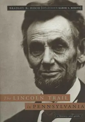 Lincolnova cesta v Pensylvánii: História a sprievodca - The Lincoln Trail in Pennsylvania: A History and Guide