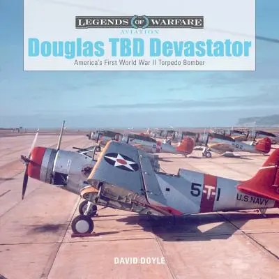 Douglas TBD Devastator: Prvý americký torpédový bombardér druhej svetovej vojny - Douglas TBD Devastator: America's First World War II Torpedo Bomber