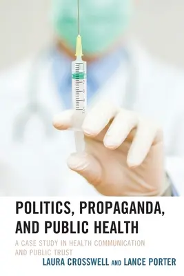 Politika, propaganda a verejné zdravie: Prípadová štúdia o komunikácii v oblasti zdravia a dôvere verejnosti - Politics, Propaganda, and Public Health: A Case Study in Health Communication and Public Trust