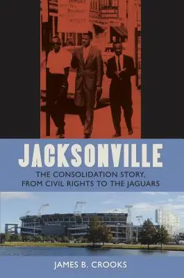 Jacksonville: Príbeh konsolidácie od občianskych práv po Jaguars - Jacksonville: The Consolidation Story, from Civil Rights to the Jaguars