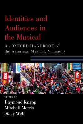 Identity a publikum v muzikáli: An Oxford Handbook of the American Musical, Volume 3 - Identities and Audiences in the Musical: An Oxford Handbook of the American Musical, Volume 3