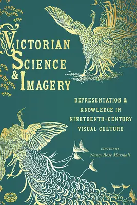 Viktoriánska veda a obrazotvornosť: Reprezentácia a poznanie vo vizuálnej kultúre 19. storočia - Victorian Science and Imagery: Representation and Knowledge in Nineteenth Century Visual Culture