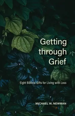Getting Through Grief: Osem biblických darov pre život so stratou - Getting Through Grief: Eight Biblical Gifts for Living with Loss