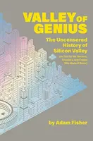 Údolie géniov - Necenzurovaná história Silicon Valley (ako o nej rozprávajú hackeri, zakladatelia a blázni, ktorí ju vytvorili) - Valley of Genius - The Uncensored History of Silicon Valley (As Told by the Hackers, Founders, and Freaks Who Made It Boom)