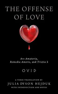 Útok lásky: Ars Amatoria, Remedia Amoris a Tristia 2 - The Offense of Love: Ars Amatoria, Remedia Amoris, and Tristia 2