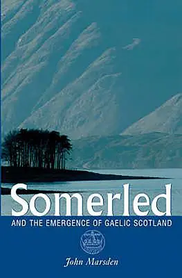 Somerled: A vznik galského Škótska - Somerled: And the Emergence of Gaelic Scotland