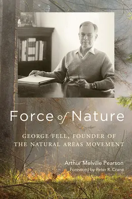 Sila prírody: George Fell, zakladateľ hnutia prírodných oblastí - Force of Nature: George Fell, Founder of the Natural Areas Movement