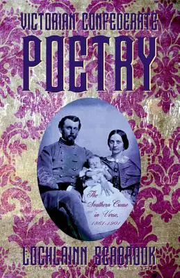 Viktoriánska konfederačná poézia: Južanská vec vo veršoch, 1861-1901 - Victorian Confederate Poetry: The Southern Cause in Verse, 1861-1901