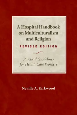Príručka nemocnice o multikulturalizme a náboženstve, revidované vydanie: Praktické usmernenia pre zdravotníckych pracovníkov - A Hospital Handbook on Multiculturalism and Religion, Revised Edition: Practical Guidelines for Health Care Workers