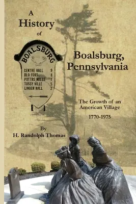 História mesta Boalsburg, Pennsylvánia, 1770-1975: Vývoj americkej dediny - A History of Boalsburg, Pennsylvania, 1770-1975: The Growth of an American Village