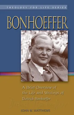 Bonhoeffer: A Brief Overview of the Life and Writings of Dietrich Bonhoeffer (Stručný prehľad života a spisov Dietricha Bonhoeffera) - Bonhoeffer: A Brief Overview of the Life and Writings of Dietrich Bonhoeffer