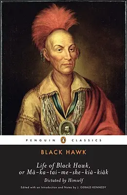Život Čierneho jastraba alebo Ma-Ka-Tai-Me-She-Kia-Kiak - Life of Black Hawk, or Ma-Ka-Tai-Me-She-Kia-Kiak