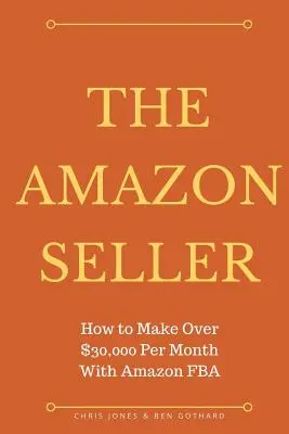 Amazonský predajca: Ako zarobiť viac ako 30 000 dolárov mesačne s Amazon FBA by Optimiz - The Amazon Seller: How to Make Over $30,000 Per Month With Amazon FBA by Optimiz
