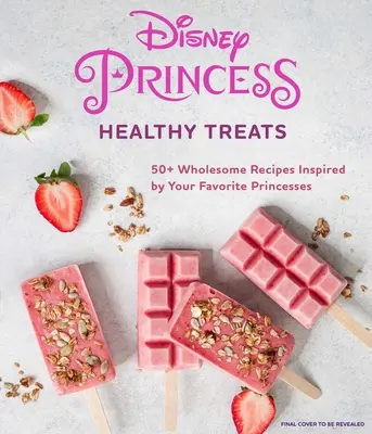 Disneyho princezná: (Kuchárska kniha pre deti, darčeky pre fanúšikov Disneyho) - Disney Princess: Healthy Treats Cookbook (Kids Cookbook, Gifts for Disney Fans)