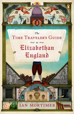 Sprievodca cestovateľa v čase po alžbetínskom Anglicku - The Time Traveler's Guide to Elizabethan England