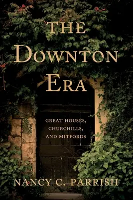 Éra Downtonu: Veľké domy, Churchillovci a Mitfordovci - The Downton Era: Great Houses, Churchills, and Mitfords