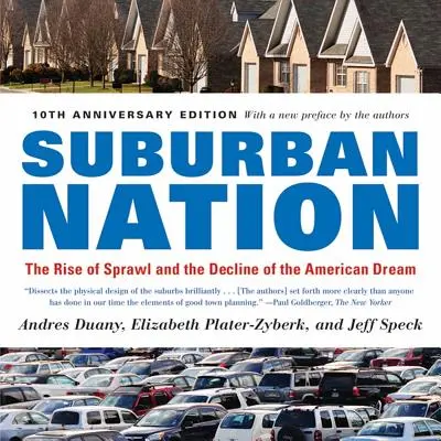 Predmestský národ: Vzostup rozrastania a úpadok amerického sna - Suburban Nation: The Rise of Sprawl and the Decline of the American Dream