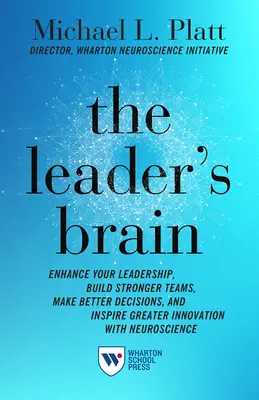 Mozog lídra: Zlepšite svoje vodcovstvo, budujte silnejšie tímy, robte lepšie rozhodnutia a inšpirujte sa väčšími inováciami pomocou neurovedy - The Leader's Brain: Enhance Your Leadership, Build Stronger Teams, Make Better Decisions, and Inspire Greater Innovation with Neuroscience