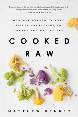 Varené surové: Ako jeden slávny šéfkuchár riskoval všetko, aby zmenil spôsob, akým sa stravujeme - Cooked Raw: How One Celebrity Chef Risked Everything to Change the Way We Eat