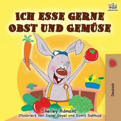 Ich esse gerne Obst und Gemse: I Love to Eat Fruits and Vegetables (Milujem jesť ovocie a zeleninu) - nemecké vydanie - Ich esse gerne Obst und Gemse: I Love to Eat Fruits and Vegetables - German edition
