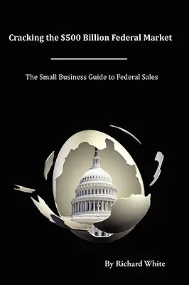 Rozbitie federálneho trhu s 500 miliardami dolárov - Cracking the $500 Billion Federal Market