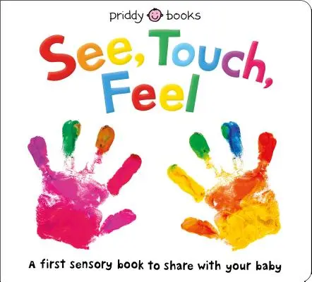 Pozri, dotkni sa, ohmataj si: prvá zmyslová kniha - See, Touch, Feel: A First Sensory Book