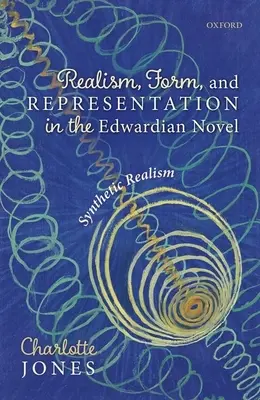 Realizmus, forma a reprezentácia v eduardovskom románe: Syntetický realizmus - Realism, Form, and Representation in the Edwardian Novel: Synthetic Realism