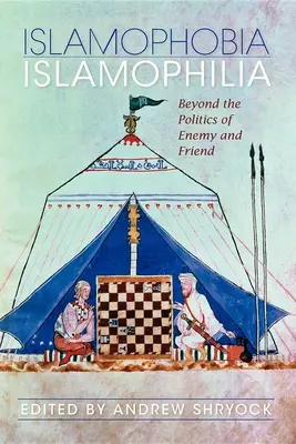 Islamofóbia/islamofília: Za hranicami politiky nepriateľa a priateľa - Islamophobia/Islamophilia: Beyond the Politics of Enemy and Friend