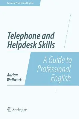 Telefonické a asistenčné zručnosti: Príručka odbornej angličtiny - Telephone and Helpdesk Skills: A Guide to Professional English