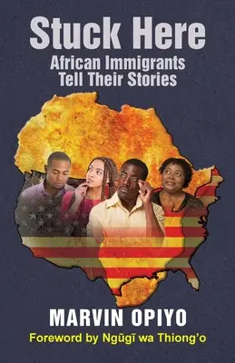 Stuck Here (Zasekli sme sa tu): Africkí prisťahovalci rozprávajú svoje príbehy - Stuck Here: African Immigrants Tell Their Stories