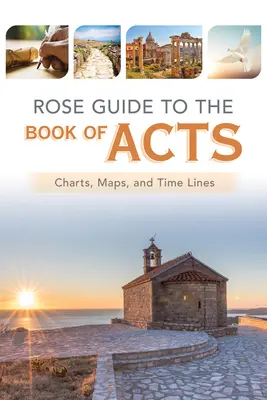 Ružový sprievodca knihou Skutkov apoštolov: Príručka k Skutkom apoštolov: Grafy, mapy a časové línie - Rose Guide to the Book of Acts: Charts, Maps, and Time Lines