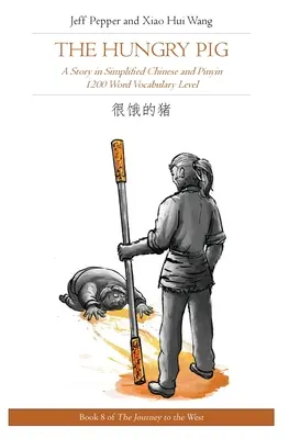 Hladné prasa: Príbeh v zjednodušenej čínštine a pinyin, úroveň slovnej zásoby 1200 slov - The Hungry Pig: A Story in Simplified Chinese and Pinyin, 1200 Word Vocabulary Level
