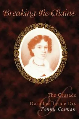 Pretrhnutie reťazí: Krížová výprava Dorothey Lynde Dixovej - Breaking the Chains: The Crusade of Dorothea Lynde Dix