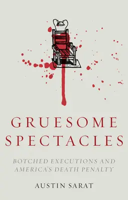 Hrôzostrašné predstavy: Nepodarené popravy a americký trest smrti - Gruesome Spectacles: Botched Executions and America's Death Penalty