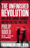 Nedokončená revolúcia - Ako noví labouristi navždy zmenili britskú politiku - Unfinished Revolution - How New Labour Changed British Politics Forever